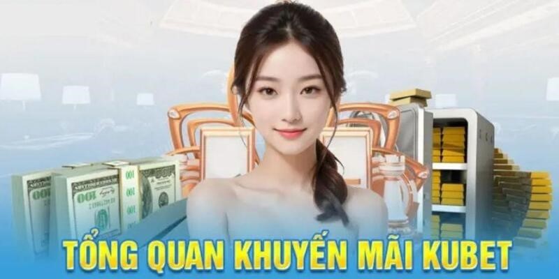 Không thể bỏ qua khuyến mãi Kubet siêu hấp dẫn 