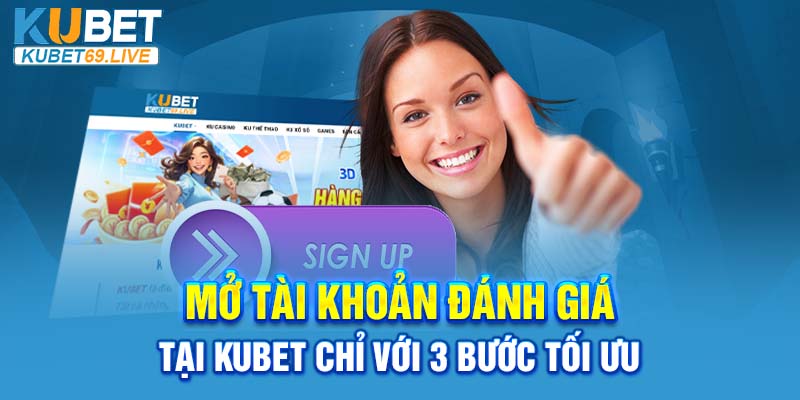 Mở tài khoản cá cược tại Kubet chỉ với 3 bước tối ưu