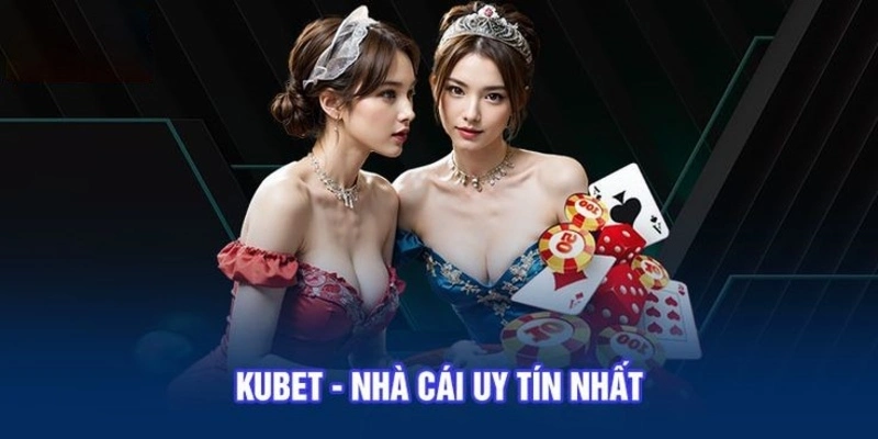 Kubet nổi tiếng là nhà cái uy tín số 1 châu Á