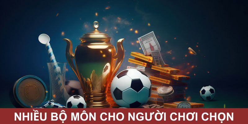 Nhiều bộ môn phong phú để hội viên tha hồ cá cược