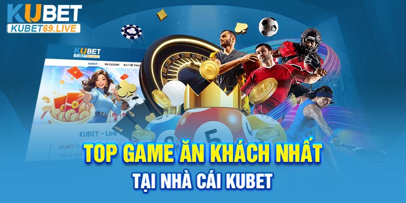 TOP thể loại game ăn khách nhất nhà cái Kubet