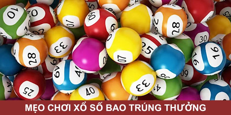 Thủ thuật chơi xổ số bao trúng thưởng cho người mới